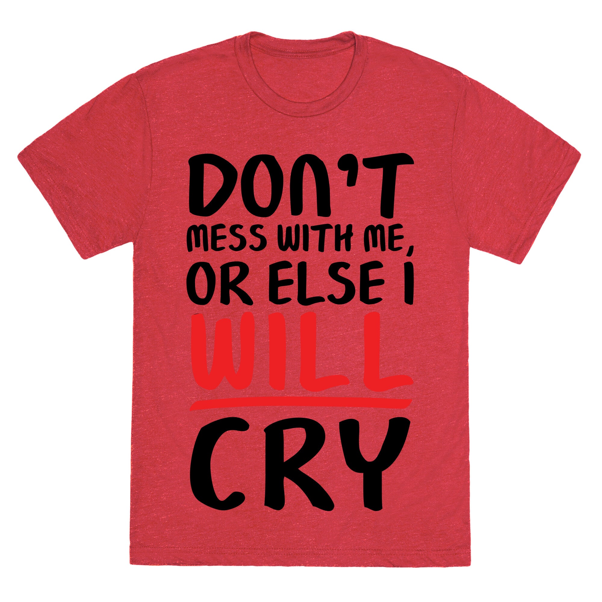 Don't Mess With Me, Or Else I WILL Cry Unisex Triblend Tee